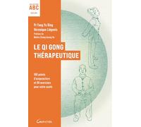 Le Qi Gong thérapeutique: 100 points d'acupuncture et 90 exercices pour votre santé