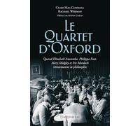 Le Quartet d'Oxford: Quand Elizabeth Anscombe, Philippa Foot, Mary Midgley et Iris Murdoch réinventaient la philosophie