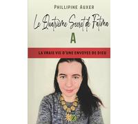 Le quatrième secret de Fatima: La vraie vie d'une envoyée de Dieu