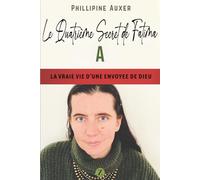 Le quatrième secret de Fatima: La vraie vie d'une envoyée de Dieu