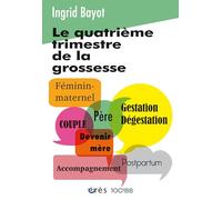 Le quatrième trimestre de la grossesse: 157 Nouvelle édition revue et actualisée