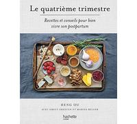 Le quatrième trimestre: Recettes et conseils pour bien vivre son postpartum