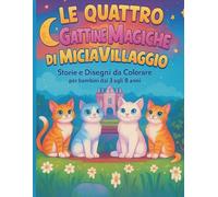 Le quattro gattine magiche di MiciaVillaggio: Storie e Disegni Da Colorare