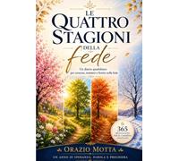 Le quattro stagioni della fede: Un diario quotidiano per crescere, resistere e fiorire nella fede
