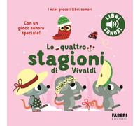 Le quattro stagioni di Vivaldi. I miei piccoli libri sonori. Ediz. a colori
