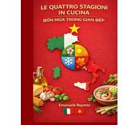 Le Quattro Stagioni in Cucina: Bốn mùa trong gian bếp: Bốn mùa trong gian bếp