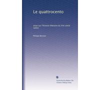 Le quattrocento: essai sur l'histoire littéraire du XVe siècle italien: Volume 1