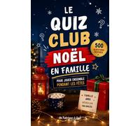 Le Quiz Club Noel en Famille: 500 questions festives pour jouer, rire et partager un moment en famille
