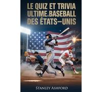 Le Quiz et Trivia Ultime sur le Baseball des États-Unis: Faits Fascinants sur les Joueurs Américains et les Matchs Internationaux