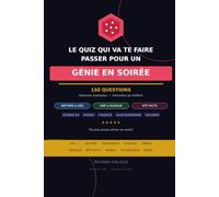 Le Quiz qui va te faire passer pour un génie en soirée: 150 questions de culture générale avec réponses expliquées et anecdotes - Histoire, Sciences, Cinéma, WTF Facts et plus (Quiz Génie en Soirée)