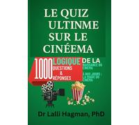 LE QUIZ ULTIME SUR LE CINÉMA: 1000 Logique Questions & Réponses De La Naissance Du Cinéma À Nos Jours La Magie Du Cinéma
