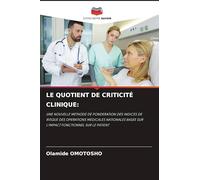 Le Quotient de Criticité Clinique: UNE NOUVELLE METHODE DE PONDERATION DES INDICES DE RISQUE DES OPERATIONS MEDICALES NATIONALES BASEE SUR L'IMPACT FONCTIONNEL SUR LE PATIENT