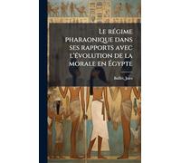 Le rÃ(c)gime pharaonique dans ses rapports avec l'Ã(c)volution de la morale en à gypte