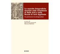 Le raccolte fotografiche storiche nelle Accademie di Belle Arti e nelle Scuole di Arti Applicate. Ediz. illustrata (Fonti e testi)