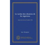 Le rachat des chemins de fer algériens: étude de la loi du 23 juillet, 1904