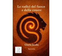 Le radici del fuoco e della cenere (Racconti della Soglia)