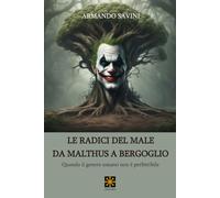 LE RADICI DEL MALE DA MALTHUS A BERGOGLIO: Quando il genere umano non è perfettibile (CHAOS MEGA BOOKS)