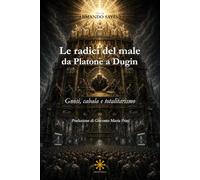 LE RADICI DEL MALE DA PLATONE A DUGIN: GNOSI CABALA E TOTALITARISMO (CHAOS MEGA BOOKS)