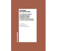 Le radici del saper fare. Le certificazioni d'origine come opportunità per l'artigianato pugliese. Prospettive teoriche e strumenti econometrici per un nuovo scenario competitivo (Economia - Ricerche)