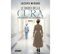 Le radici della cura. Storia generale dell'infermieristica