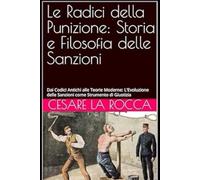 Le Radici della Punizione: Storia e Filosofia delle Sanzioni: Dai Codici Antichi alle Teorie Moderne: L'Evoluzione delle Sanzioni come Strumento di Giustizia