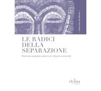 Le radici della separazione. Ritornare a essere umani con Ubuntu (umanità)