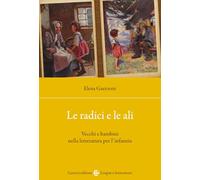 Le radici e le ali. Vecchi e bambini nella letteratura per l'infanzia (Lingue e letterature Carocci)