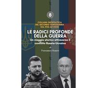 LE RADICI PROFONDE DELLA GUERRA - Un viaggio storico attraverso il conflitto Russia-Ucraina