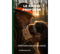 LE RADICI PROFONDE: Territorio-Cani-Storia-Caccia (La caccia vera)