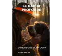 LE RADICI PROFONDE: Territorio-Cani-Storia-Caccia (La caccia vera)