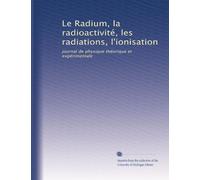 Le Radium, la radioactivité, les radiations, l'ionisation: journal de physique théorique et expérimentale: Volume 11