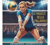 Le Ragazze della Pallavolo - Libro da Colorare: Scene d’Azione Dinamiche - Illustrazioni per tutte le età