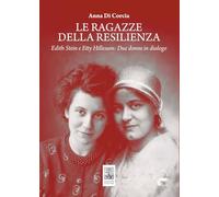 Le ragazze della resilienza. Edith Stein e Etty Hillesum: due donne in dialogo (La cisterna)