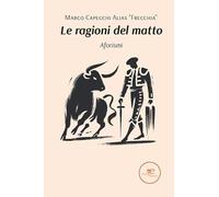 Le ragioni del matto. Aforismi (Edificare universi)