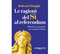 Le ragioni del sì al referendum. Riformare la giustizia per cambiare l'Italia