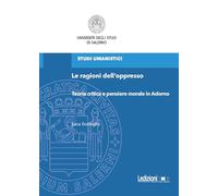 Le ragioni dell'oppresso. Teoria critica e pensiero morale in Adorno