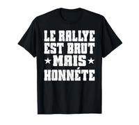 LE Rallye EST Brut Mais HONNETE - Aficionados del Rally para Deportes de Motor Camiseta
