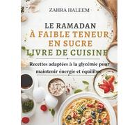 Le Ramadan À Faible Teneur En Sucre Livre De Cuisine: Recettes adaptées à la glycémie pour maintenir énergie et équilibre (Serie Ramadan)