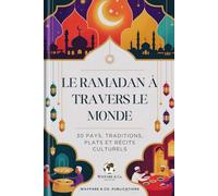 Le Ramadan à travers le monde: 30 pays, traditions, plats et récits culturels (Collection de Guides de Voyage Wayfare & Co.)