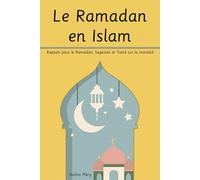 Le Ramadan en Islam: Rappels pour le Ramadan (Sagesses et Traité sur la moralité)