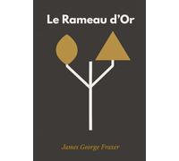 Le Rameau D’or: Étude Sur La Magie Et La Religion