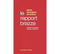 Le rapport Brazza: Mission d'enquête du Congo : rapport et documents (1905-1907)