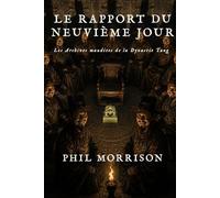 LE RAPPORT DU NEUVIÈME JOUR Les Archives maudites de la Dynastie Tang: Le Rapport du Neuvième Jour est un roman d'horreur historique ancré dans la Chine Tang