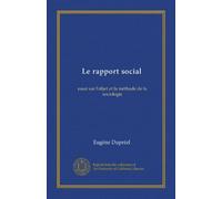 Le rapport social: essai sur l'objet et la méthode de la sociologie