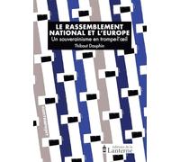 Le Rassemblement national et l'Europe: Un souverainisme en trompe-l''oeil