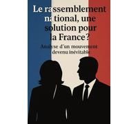 Le rassemblement national, une solution pour la France ?: Analyse d’un mouvement devenu inévitable
