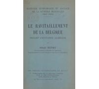 Le Ravitaillement De La Belgique Pendant Loccupation Allemande (ebook)