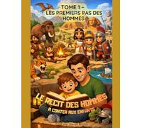 LE RECIT DES HOMMES à conter aux enfants: TOME 1 : LES PREMIERS PAS DES HOMMES