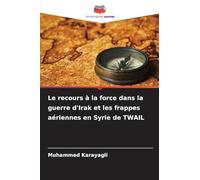 Le recours à la force dans la guerre d'Irak et les frappes aériennes en Syrie de TWAIL