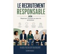 LE RECRUTEMENT RESPONSABLE: Repenser l'humain au cœur du processus